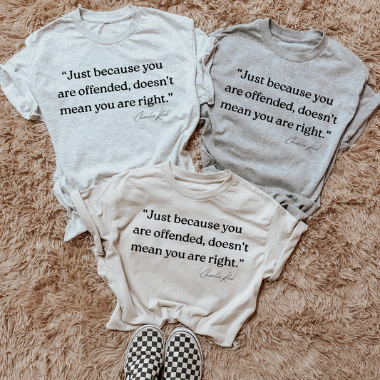 Just because you are offended doesn't mean you are right tee