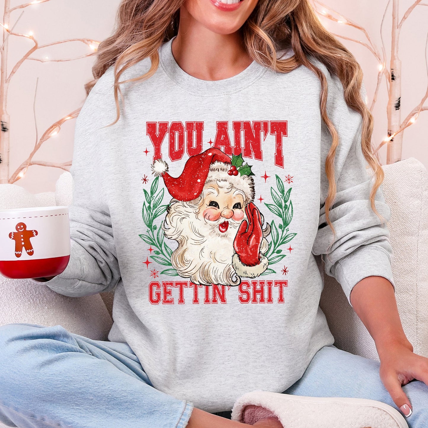You Ain't Getting Shit, Funny, Santa, Naughty, Christmas Sweatshirt