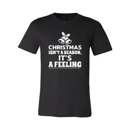 Christmas Is Not A Season Its A Feeling Shirt
