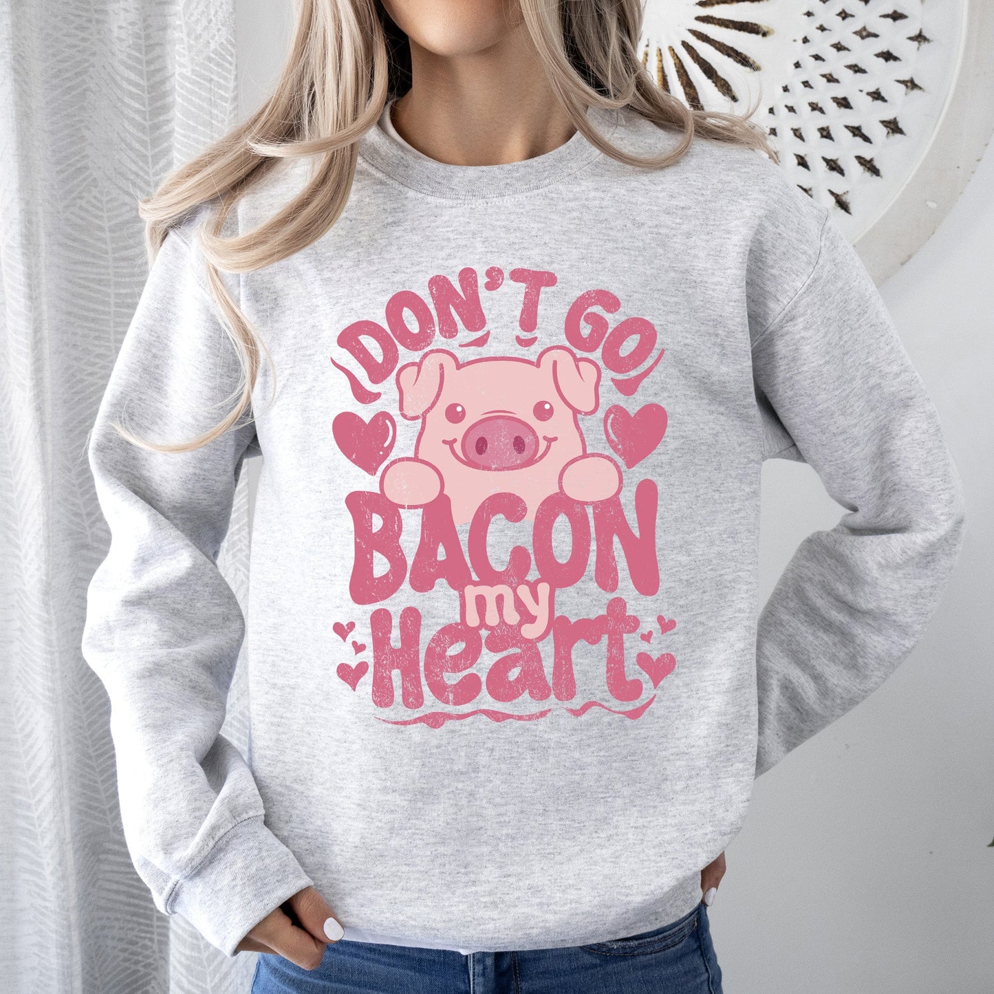 Don't Go Bacon My Heart, Pig, Funny, Sweatshirt, Valentine's Day