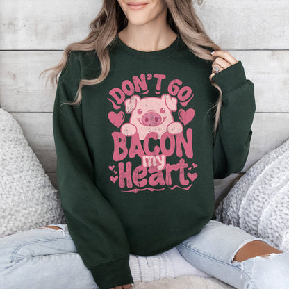 Don't Go Bacon My Heart, Pig, Funny, Sweatshirt, Valentine's Day
