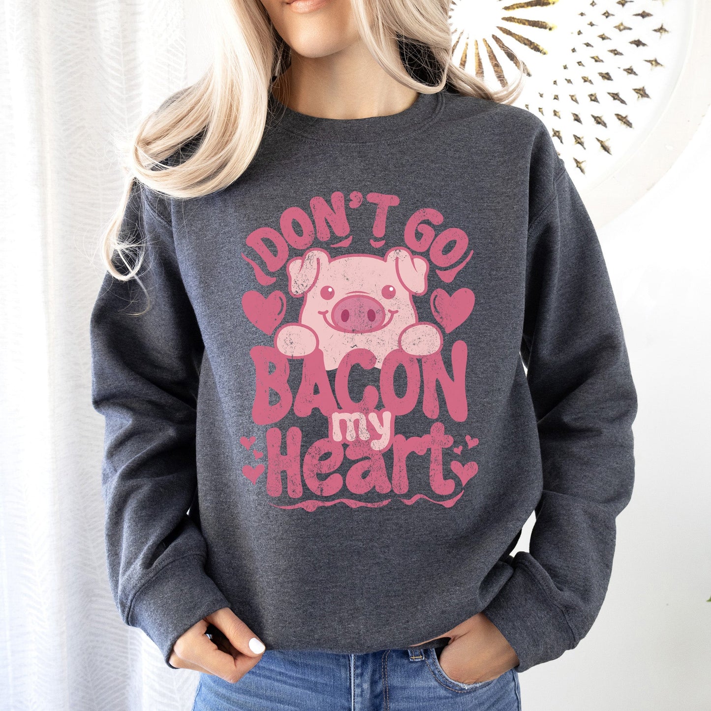 Don't Go Bacon My Heart, Pig, Funny, Sweatshirt, Valentine's Day