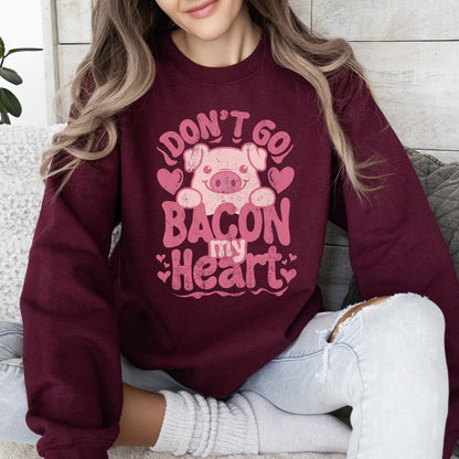 Don't Go Bacon My Heart, Pig, Funny, Sweatshirt, Valentine's Day