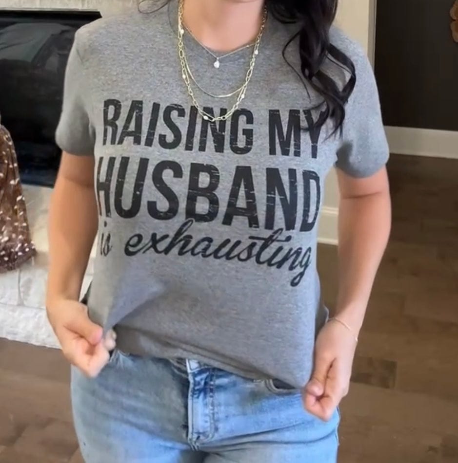 Raising My Husband Is Exhausting Graphic Tee