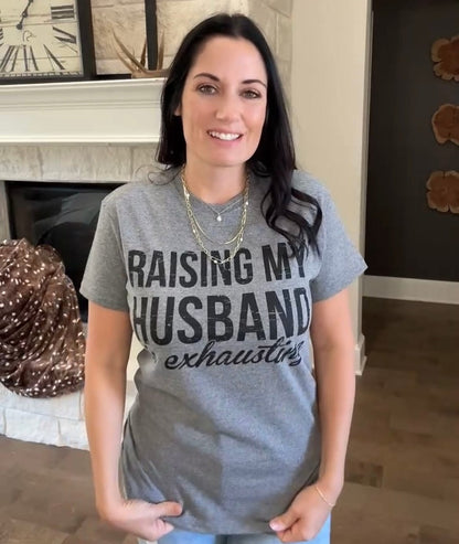 Raising My Husband Is Exhausting Graphic Tee