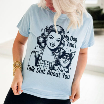 My Dog And I Talk About You Graphic Tee