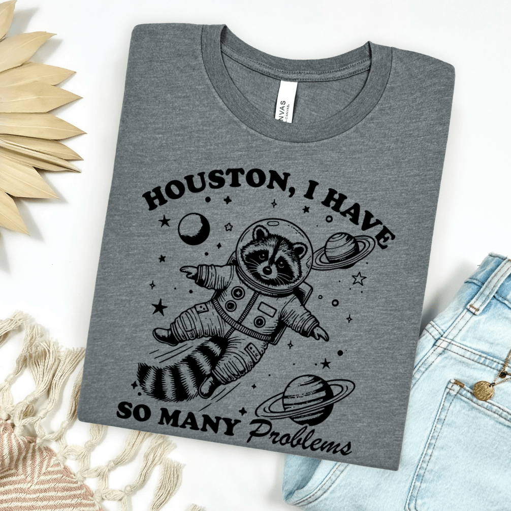 Houston I Have So Many Problems Graphic Tee