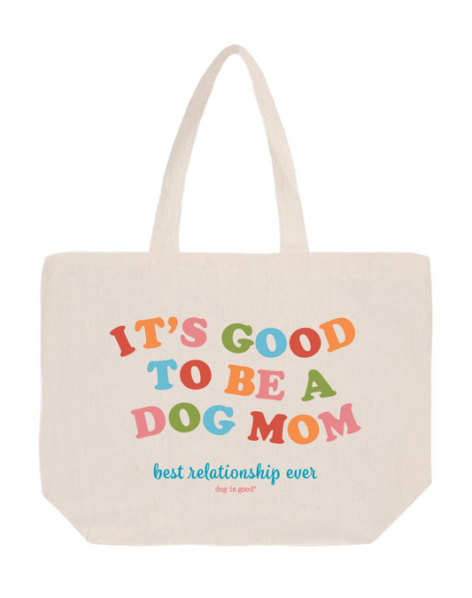 It's Good To Be A Dog Mom Tote