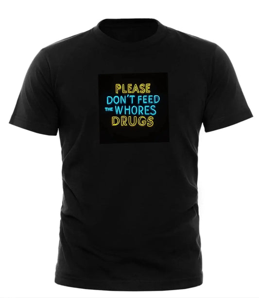 PLEASE DONT FEED THE WHORES DRUGS Tee by Good Trouble Garments
